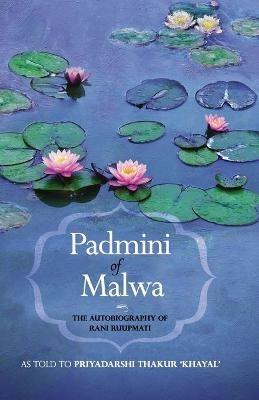 Padmini of Malwa-The Autobiography of Rani Ruupmati - Priyadarshi Thakur Khayal - cover