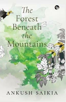 The Forest Beneath the Mountains - Ankush Saikia - cover