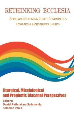 Rethinking Ecclesia Volume - II: Being and Becoming Christ Communities towards a Borderless Church - Rathnakara Sadananda - cover