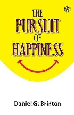 The Pursuit of Happiness - Daniel G Brinton - cover