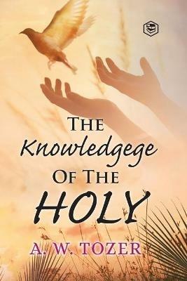 The Knowledge of the holy - A W Tozer - cover