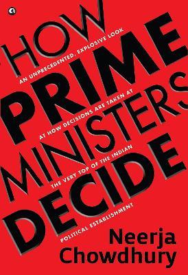 How Prime Ministers Decide - Neerja Chowdhury - cover