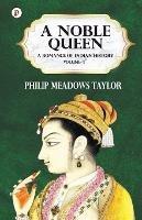 A Noble Queen a Romance of Indian History Vol I - Philip Meadows Taylor - cover