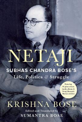 Netaji: Subhas Chandra Bose's Life, Politics and Struggle - Krishna Bose - cover