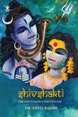 Shivshakti: The Continuous Continuum - Anita Rajani - cover