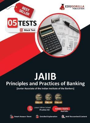 Principles and Practices of Banking - JAIIB Exam 2023 (Paper 1) - 5 Full Length Mock Tests (Solved Objective Questions) with Free Access to Online Tests - Edugorilla Prep Experts - cover