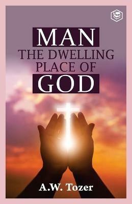 Man The Dwelling Place of God - A W Tozer - cover