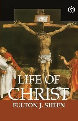 The Life of Christ - Fulton J Sheen - cover