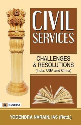 Civil Services: Challenges and Resolutions - Ias Yogendra Narain - cover