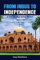 From Indus to Independence - A Trek Through Indian History: Vol VIII A Chronicle of the Imperial Mughals - Kainikara - cover