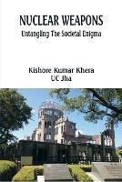 Nuclear Weapons: Untangling the Societal Enigma - Kishore Kumar Khera,Uc Jha - cover