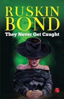 THEY NEVER GET CAUGHT - Ruskin Bond - cover