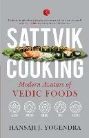SATTVIK COOKING: MODERN AVATARS OF VEDIC FOODS - Hansaji J. Yogendra - cover