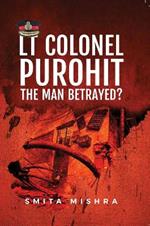 Lt Colonel Purohit: The Man Betrayed