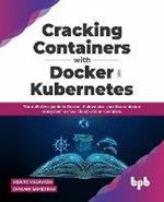 Cracking Containers with Docker and Kubernetes: The definitive guide to Docker, Kubernetes, and the Container Ecosystem across Cloud and on-premises