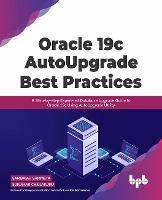 Oracle 19c AutoUpgrade Best Practices: A Step-by-step Expert-led Database Upgrade Guide to Oracle 19c Using AutoUpgrade Utility - Sambaiah Sammeta - cover