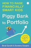 Piggy Bank to Portfolio: How to raise financially smart kids - Binal Gandhi and Soneera Sanghvi - cover