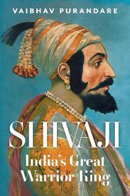 Shivaji: India's Great Warrior King - Vaibhav Purandare - cover