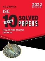 10 Years Solved Papers - Humanities: Isc Class 12 for 2022 Examination