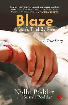 BLAZE: A SON'S TRIAL BY FIRE: A TRUE STORY - Nidhi , Sushil Poddar - cover