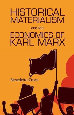 Historical Materialism and theEconomics of Karl Marx - Benedetto Croce - cover