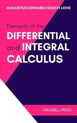 Elements of the Differential and Integral Calculus - Augustus Edward Hough Love - cover