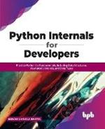 Python Internals for Developers: Practice Python 3.x Fundamentals, Including Data Structures, Asymptotic Analysis, and Data Types