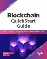 Blockchain QuickStart Guide: Explore Cryptography, Cryptocurrency, Distributed Ledger, Hyperledger Fabric, Ethereum, Smart Contracts and dApps - Dr. Kalpesh Parikh Amit Johri - cover