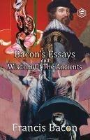 Bacon's Essays and Wisdom of the Ancients - Francis Bacon - cover