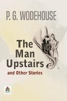 The Man Upstairs and Other Stories - P G Wodehouse - cover