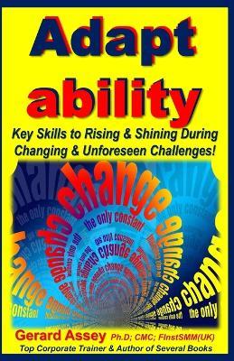 Adapt ability: Key Skills to Rising & Shining During Changing & Unforeseen Challenges! - Gerard Assey - cover