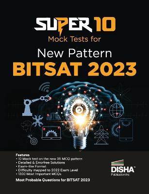 Super 10 Mock Tests for New Pattern BITSAT 2023 Physics, Chemistry, Mathematics, English & Logical Reasoning - Disha Experts - cover