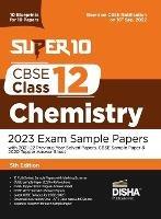 Super 10 CBSE Class 12 Chemistry 2023 Exam Sample Papers with 2021-22 Previous Year Solved Papers, CBSE Sample Paper & 2020 Topper Answer Sheet 10 Blueprints for 10 Papers Solutions with marking scheme - Disha Experts - cover