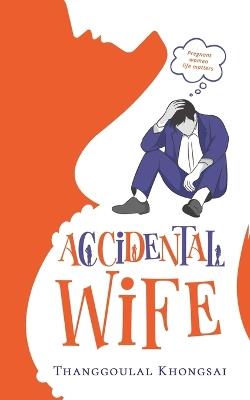 Accidental Wife - Thanggoulal Khongsai - cover