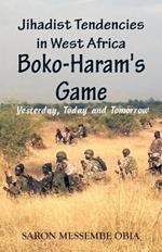 Jihadist Tendencies in West Africa: Boko Haram's Game - Yesterday, Today and Tomorrow