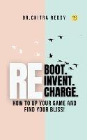 Reboot. Reinvent. Recharge. - Chitra Reddy - cover