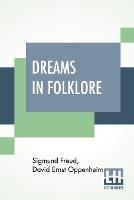Dreams In Folklore: Translated From The Original German Text By A. M. O. Richards With Preface By Bernard L. Pacella And Introduction By J. Strachey - Sigmund Freud,David Ernst Oppenheim - cover