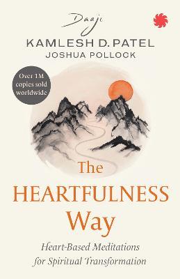 The Heartfulness Way: Heart-based Meditation for Spiritual Transformation - Kamlesh D. Patel (Daaji),Joshua Pollock - cover