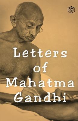 Letters of Mahatma Gandhi: A Collection of around 100 Letters - Mahatma Gandhi - cover