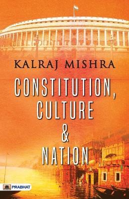 Constitution, Culture and Nation - Kalraj Mishra - cover