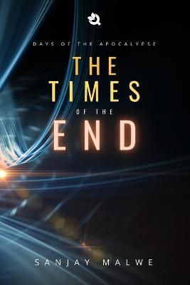 The Times of the End - Sanjay Malwe - cover