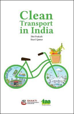 Clean Transport in India: The Pathway to Sustainable Transport - Shri Prakash,Sharif Qamar - cover