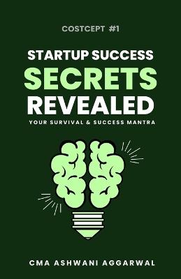 Startup Success SECRET REVEALED Your Survival And Success Mantra - Ashwani Kumar Aggarwal - cover