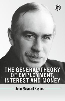 The General Theory Of Employment, Interest And Money - John Maynard Keynes - cover