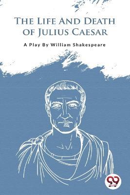 The Life And Death Of Julius Caesar - William Shakespeare - cover