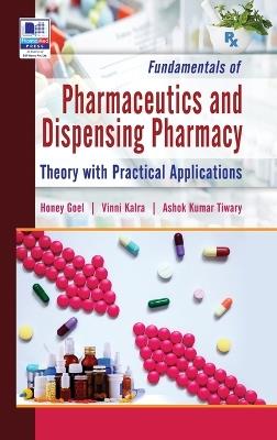 Fundamentals of Pharmaceutics and Dispensing Pharmacy: (Theory with Practical Applications) - Honey Goel,Vinni Kalra,Ashok K Tiwary - cover