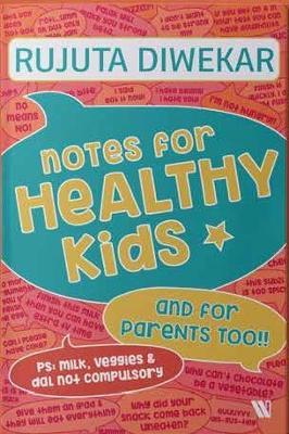 Notes for Healthy Kids: And for Parents Too - Rujuta Diwekar - cover