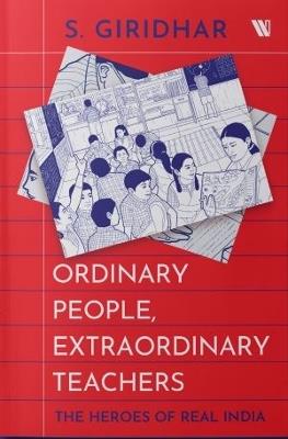 Ordinary People, Extraordinary Teachers: The Heroes of Real India - S. Giridhar - cover