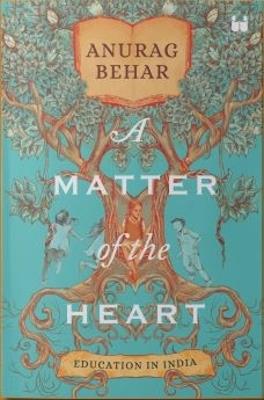 A Matter of the Heart: Education in India - Anurag Behar - cover