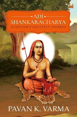 Adi Shankaracharya: Hinduisms Greatest Thinker - Pavan K Varma - cover